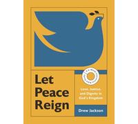 Let Peace Reign: Love, Justice, and Dignity in God’s Kingdom--A 6-Week Interactive Bible Study with Video Access (Made for Pax Bible Study Series)