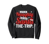 Let’s Be Naughty and Save Santa The Trip for Christmas Sudadera