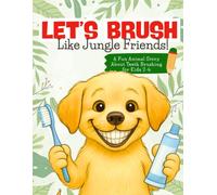 Let’s Brush Like Jungle Friends: A Fun Animal Story About Teeth Brushing for Kids 2-6