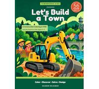 Let’s Build a Town: A Construction Coloring & STEM Activity Book for Kids Ages 5-8 (TownWorks Kids)