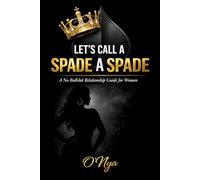 LET’S CALL A SPADE A SPADE: A No-Bullshit Relationship Guide for Women