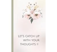 Let’s catch up with your thoughts !!: Start your journey of self-expression today-because your story matters.