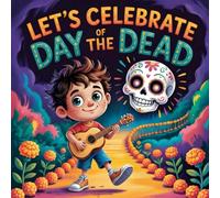 Let’s Celebrate Day of the Dead book for kids: A Fun Children’s Book About Mexican Culture, Family Traditions, Story for Kids About Día de los Muertos