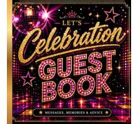 Let’s Celebrate Guest Book: A Beautiful Memory Book for Birthday Wishes, Advice & Special Moments