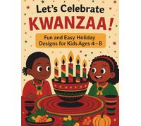 Let’s Celebrate Kwanzaa!: Fun and Easy Holiday Designs for Kids Ages 4-8