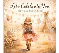 Let’s Celebrate You: A Beautiful Birthday Guest Book for Wishes, Smiles & Meaningful Memories