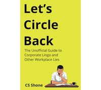 Let’s Circle Back: The Unofficial Guide to Corporate Lingo and Other Workplace Lies