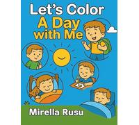 Let’s Color - A Day with Me: A Simple and Sweet Daily Routine Coloring Book for Kids Ages 3-6 (Let’s Color and Learn!)