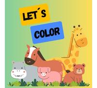 Let´s color animals: Animals waiting for your colorful magic (for children aged 3 to 5)
