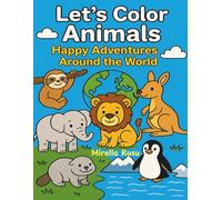 Let’s Color Animals - Happy Adventures Around the World: A Fun Animal Coloring Book for Kids Ages 3-6 to Discover Wildlife and Habitats Across the Globe (Let’s Color and Learn!)