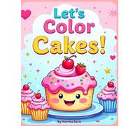 Let’s Color Cakes! A Yummy Coloring Book for Little Artists