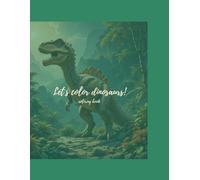 Let`s color dinosaurs!: Color, Learn, and Smile - Friendly Dinosaurs with Positive Words for Kids