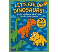Let´s Color Dinosaurs!: Coloring Book With T. rex, Triceratops & More (Coloring Adventures)