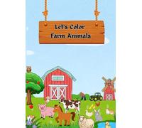 Let’s Color Farm Animals: A Fun and Easy Coloring Book for Toddlers and Kids Ages 2-5