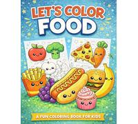 Let’s Color Food Coloring Book: Fun and Easy Food-Themed Coloring Pages for Kids - Cute Fruits, Snacks, and Treats for Creative Play (Let's Color Series)