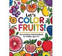 Let’s Color Fruits! (Ages 2-3): Fun and Easy Fruit Coloring Book for Toddlers