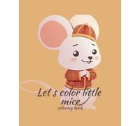 Let`s color little mice!: A fantastic adventure in the world of little mice
