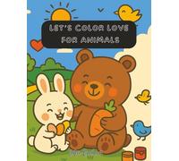 Let’s Color Love for Animals: A Heartwarming Animal Coloring Book for Kids Ages 4-8