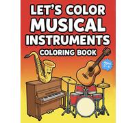 Let’s Color Musical Instruments Coloring Book: Fun Music Coloring Pages for Kids Ages 3-6 | Piano, Guitar, Drums and More (Let's Color Series)