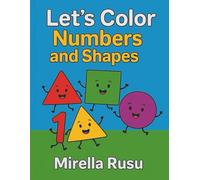 Let’s Color Numbers and Shapes: Fun Coloring and Learning Activities for Kids Ages 3-6 | Trace, Count, and Explore Basic Shapes (Let’s Color and Learn!)
