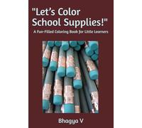"Let’s Color School Supplies!": A Fun-Filled Coloring Book for Little Learners