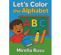 Let’s Color the Alphabet: Fun and Educational Coloring Book with Big Letters and Cute Illustrations for Kids Ages 3-6 (Explorers Series - Learning in Color)