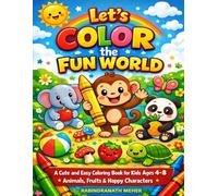 Let’s Color the Fun World: A Cute and Easy Coloring Book for Kids Ages 4-8 | Animals, Fruits & Happy Character