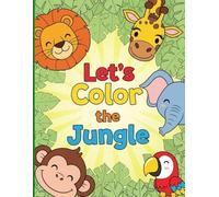LET’S COLOR THE JUNGLE: Fun Jungle Animal Coloring Book for Kids Ages 4-8 (Let’s Color Series)