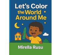 Let’s Color the World Around Me: A fun and educational coloring book to help kids recognize their everyday world - from home to the park and beyond! ... 3-6. (Explorers Series - Learning in Color)