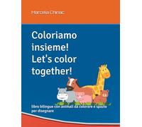 Let’s color together! Bilingual Edition: libro bilingue ITALIANO INGLESE con animali da colorare e spazio per disegnare
