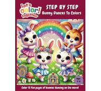 Let’s Color Together - Step by Step, Bunny Dances to Color: Children’s Dancing-Themed Animal Coloring Book (15 Pages of Bunnies to Color)