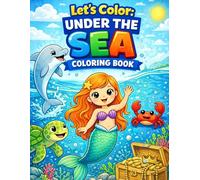 Let’s Color: Under the Sea Coloring Book for Kids Ages 2-8: Cute Ocean Animals, Mermaids, Dolphins & Fun Sea Life