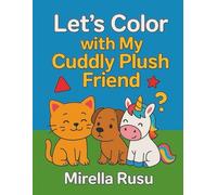 Let’s Color with My Cuddly Plush Friend: Adorable coloring pages featuring plush animal adventures (Explorers Series - Learning in Color)
