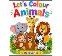 Let’s colour animals: Cute Animal Coloring Book for Toddlers and Preschool Kids (Ages 3-6)