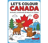 Let’s Colour Canada: Animals, Landmarks & Nature to Color for Kids Ages 3-7 (Let’s Colour Canada Series)