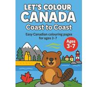 Let’s Colour Canada: Coast to Coast: A coast-to-coast coloring adventure for kids ages 3-7 (Let’s Colour Canada Series)