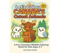 Let’s Colour Canada’s Cutest Animals: A Fun Canadian Wildlife Coloring Book for Kids Ages 3-7 (Let’s Colour Canada Collection)