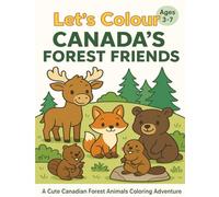 Let’s Colour Canada’s Forest Friends: A Cute Canadian Forest Animals Coloring Book for Kids Ages 3-7
