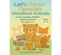 Let’s Colour Canada’s Woodland Animals: A Fun Canadian Wildlife Coloring Book for Ages 2-5 (Let’s Colour Canada Series)