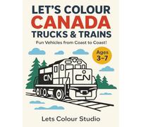 Let’s Colour Canada: Trucks & Trains - Fun Vehicles from Coast to Coast! (Let’s Colour Canada Series)