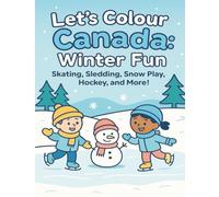 Let’s Colour Canada: Winter Fun: Skating, Sledding, Snow Play, Hockey, and More! (Let’s Colour Canada Collection)