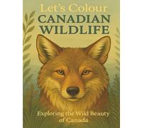 Let’s Colour Canadian Wildlife: Exploring the Wild Beauty of Canada (UK and Canada Wildlife)