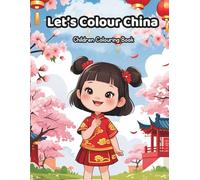 Let’s Colour China: 30 Fun Colouring Pages with Cultural Facts for Curious Kids