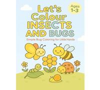 Let’s Colour Insects and Bugs: Simple Bug Coloring for Little Hands (Let’s Colour Toddlers Collection (Ages 1-4))
