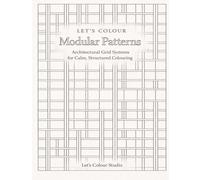 Let’s Colour Modular Patterns: Architectural Grid Systems for Calm, Structured Coloring (Let’s Colour Studio - Patterns & Sacred Designs Collection (Adults))