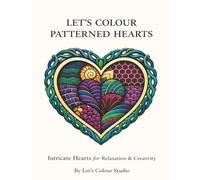 Let’s Colour Patterned Hearts: Intricate Hearts for Relaxation & Creativity (Let’s Colour Studio - Patterns & Sacred Designs Collection (Adults))