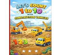 Let’s Count 1 to 10 with Construction Vehicles: A Fun Count & Write Workbook for Preschool Kids Ages 3-5