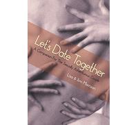 Let’s Date Together: A Companion For The Sexually Adventurous Couple