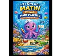 Let’s Dive into Math!: 1st Grade Practice Workbook with Nitya the Octopus (Nitya’s Math Adventures)