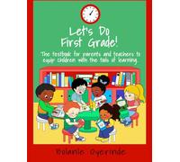 Let’s Do First Grade!: The Textbook for Parents and Teachers to Equip Children with the Tools of Learning.